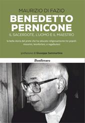 Benedetto Pernicone. Il sacerdote, l'uomo e il maestro la bella storia del prete che ha educato religiosamente tre popoli: nissorini, leonfortesi, e regalbutesi