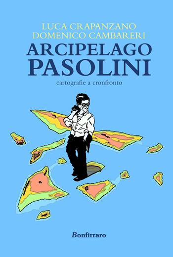 Arcipelago Pasolini. Cartografie a confronto - Luca Crapanzano, Domenico Cambareri - Libro Bonfirraro 2023, I saggi | Libraccio.it