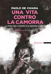 Una vita contro la camorra. La storia vera e scomoda di un testimone di giustizia