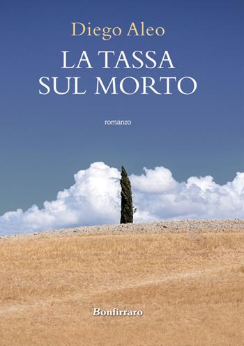 La tassa sul morto - Diego Aleo - Libro Bonfirraro 2022, Romanzo B. | Libraccio.it