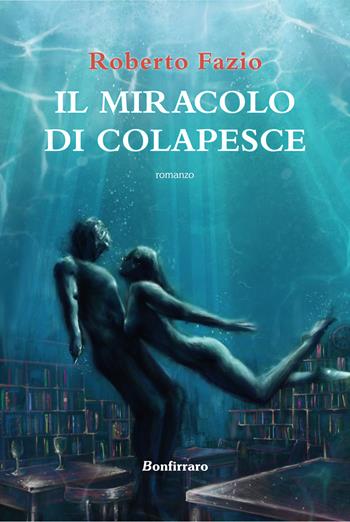 Il miracolo di Colapesce - Roberto Fazio - Libro Bonfirraro 2024, Futura | Libraccio.it