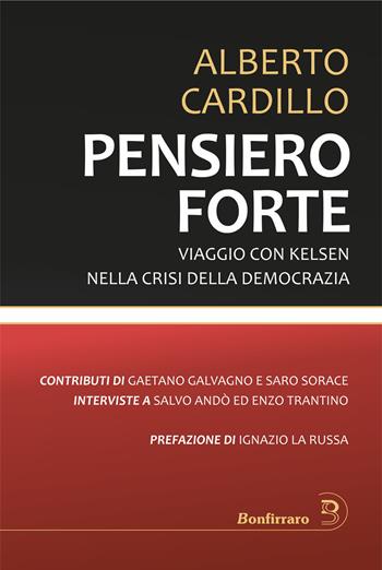 Pensiero forte. Viaggio con Kelsen nella crisi della democrazia - Alberto Cardillo, Salvo Andò, Enzo Trantino - Libro Bonfirraro 2024 | Libraccio.it