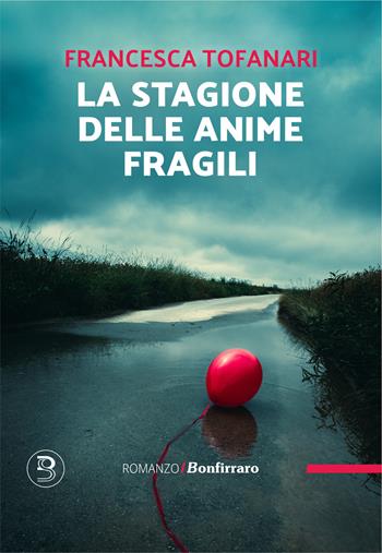 La stagione delle anime fragili - Francesca Tofanari - Libro Bonfirraro 2025, Romanzo B. | Libraccio.it
