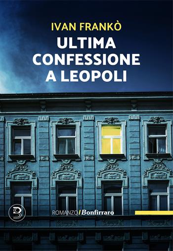 Ultima confessione a Leopoli - Ivan Franko - Libro Bonfirraro 2024, Romanzo B. | Libraccio.it