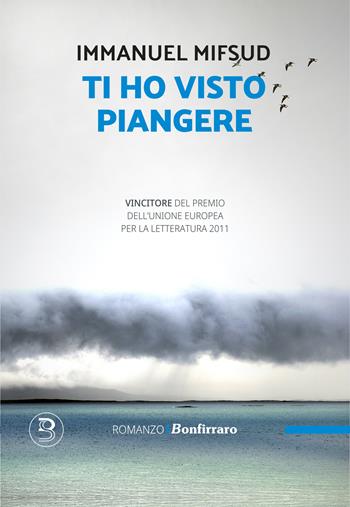 Ti ho visto piangere - Immanuel Mifsud - Libro Bonfirraro 2024, Romanzo B. | Libraccio.it