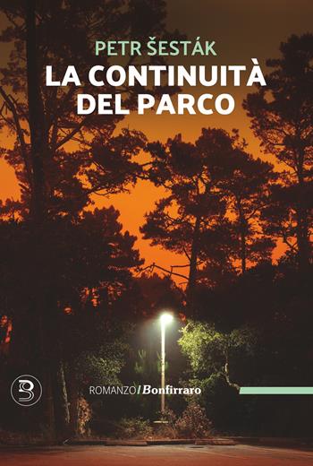 La continuità del parco - Petr Šesták - Libro Bonfirraro 2025, Romanzo B. | Libraccio.it