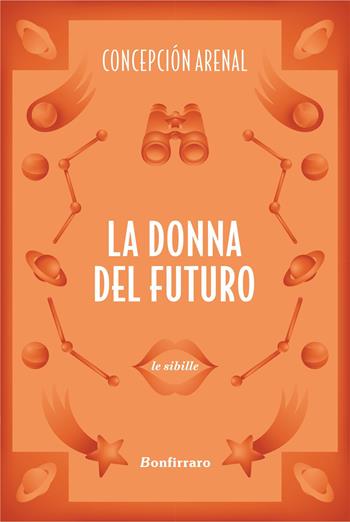 La donna del futuro - Concepción Arenal - Libro Bonfirraro 2025, Le sibille | Libraccio.it