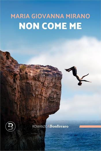 Non come me - Maria Giovanna Mirano - Libro Bonfirraro 2025, Romanzo B. | Libraccio.it