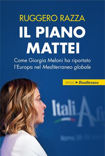 Il piano Mattei. Come Giorgia Meloni ha riportato l'Europa nel Mediterraneo globale - Ruggero Razza - Libro Bonfirraro 2025, I saggi | Libraccio.it