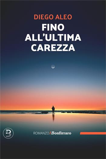 Fino all'ultima carezza - Diego Aleo - Libro Bonfirraro 2025, Romanzo B. | Libraccio.it