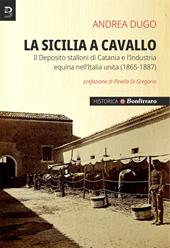 La Sicilia a cavallo. Il Deposito stalloni di Catania e l’Industria equina nell’Italia unita (1865-1887)