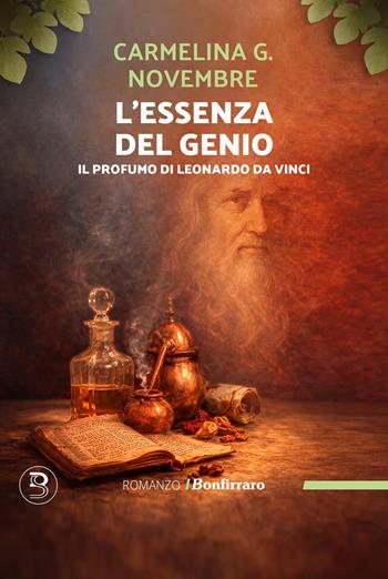 L'essenza del genio. Il profumo di Leonardo Da Vinci - Carmelina G. Novembre - Libro Bonfirraro 2026, Romanzo B. | Libraccio.it