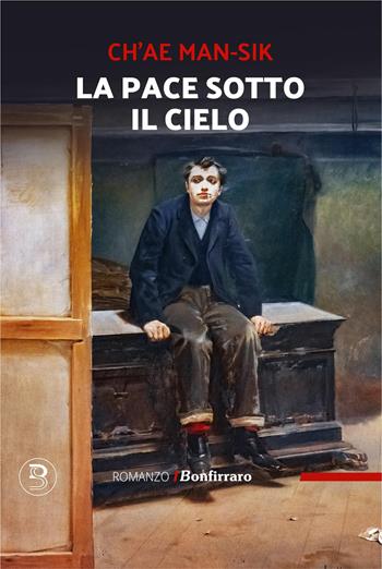 La pace sotto il cielo - Man-sik Ch'ae - Libro Bonfirraro 2026, Romanzo B. | Libraccio.it