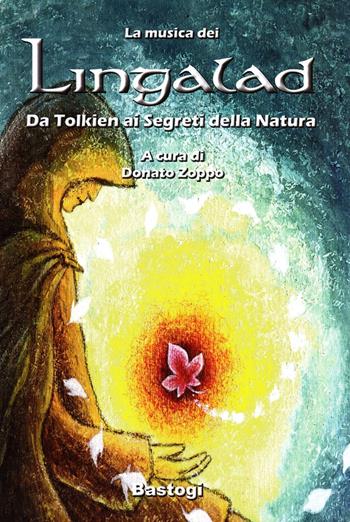 La musica dei Lingalad. Da Tolkien ai segreti della natura. Ediz. illustrata. Con CD Audio  - Libro BastogiLibri 2008 | Libraccio.it