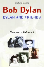 Bob Dylan. Dylan and friends. Percorsi. Vol. 2 - Michele Murino - Libro BastogiLibri 2008, Gli aironi | Libraccio.it