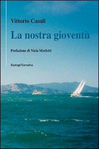 La nostra gioventù - Vittorio Casali - Libro BastogiLibri 2008, Il canapo | Libraccio.it