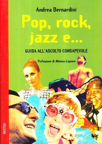 Pop, rock, jazz e... Guida all'ascolto consapevole - Andrea Bernardini - Libro BastogiLibri 2008, Lo scarabeo | Libraccio.it