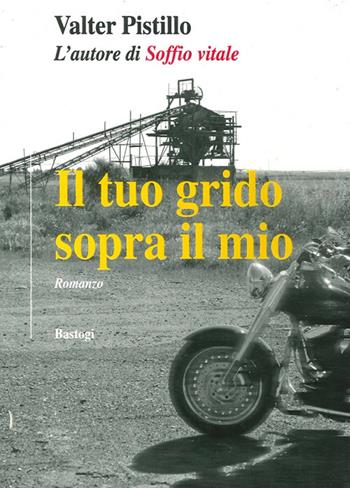Il tuo grido sopra il mio - Valter Pistillo - Libro BastogiLibri 2009, Il canapo | Libraccio.it