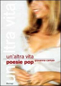 Un'altra vita. Poesie pop - Giovanna Campo - Libro BastogiLibri 2010 | Libraccio.it