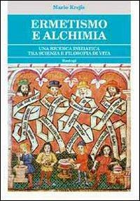 Ermetismo e alchimia. Un cammino iniziatico tra scienza e filosofia di vita - Mario Krejis - Libro BastogiLibri 2010 | Libraccio.it