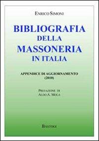 Bibliografia della massoneria in Italia. Appendice di aggiornamento - Enrico Simoni - Libro BastogiLibri 2010 | Libraccio.it