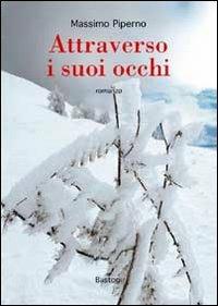 Attraverso i suoi occhi - Massimo Piperno - Libro BastogiLibri 2011, Narratori italiani | Libraccio.it