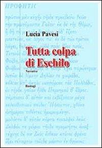 Tutta colpa di Eschilo - Lucia Pavesi - Libro BastogiLibri 2011, Il canapo | Libraccio.it