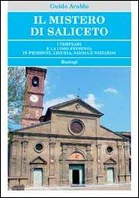 Il mistero di Saliceto. I templari e la loro presenza in Piemonte, Liguria, Savoia e Nizzardo - Guido Araldo - Libro BastogiLibri 2011, Esoterismo | Libraccio.it