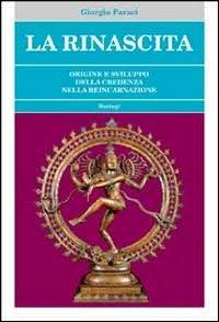 La rinascita. Origine e sviluppo della credenza nella reincarnazione - Giorgio Faraci - Libro BastogiLibri 2012, Esoterismo | Libraccio.it
