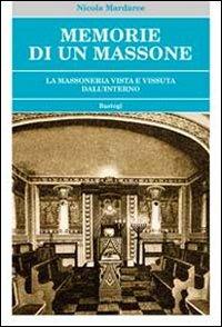 Memorie di un massone. La massoneria vista e vissuta dall'interno - Nicola Mardarce - Libro BastogiLibri 2013, Biblioteca massonica | Libraccio.it