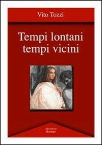 Tempi lontani tempi vicini - Vito Tozzi - Libro BastogiLibri 2012, Argomenti | Libraccio.it