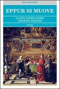 Eppur si muove. Il Santo Uffizio contro Galileo Galilei - Elio Mennella - Libro BastogiLibri 2012, Biblioteca massonica | Libraccio.it