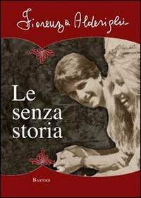 Le senza storia - Fiorenza Alderighi - Libro BastogiLibri 2012 | Libraccio.it
