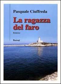 La ragazza del faro - Pasquale Ciuffreda - Libro BastogiLibri 2012, Il canapo | Libraccio.it