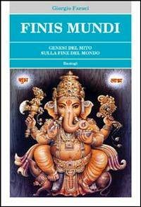 Finis mundi. Genesi del mito sulla fine del mondo - Giorgio Faraci - Libro BastogiLibri 2012, Esoterismo | Libraccio.it