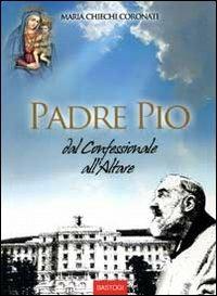 Padre Pio dal confessionale all'altare - Maria Chiechi Coronati - Libro BastogiLibri 2012 | Libraccio.it