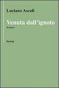 Venuta dall'ignoto - Luciano Ascoli - Libro BastogiLibri 2013, Il canapo | Libraccio.it