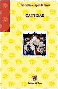 Cantigas - Alfonso Lopez de Baian - Libro Edizioni dell'Orso 2008, Gli orsatti | Libraccio.it
