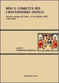 Riso e comicità nel cristianesimo antico. Atti del Convegno (Torino, 14-16 febbraio 2005). E altri studi  - Libro Edizioni dell'Orso 2007 | Libraccio.it