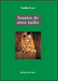 Sonetos do amor tardio - Emilio Coco - Libro Edizioni dell'Orso 2008, Strenne e guide | Libraccio.it