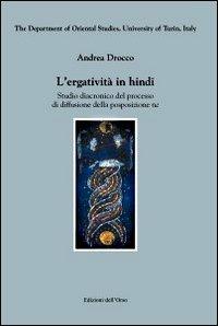 L' ergatività in hindi. Studio diacronico del processo di diffusione della posposizione «ne» - Andrea Drocco - Libro Edizioni dell'Orso 2008, Dipart. di orientalistica Univ. di Torino | Libraccio.it