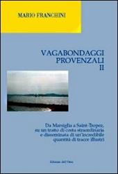 Vagabondaggi provenzali. Vol. 2: Da Marsiglia a Saint-tropez, su un tratto di costa strordinaria e disseminata di un'incredibile quantità di tracce illustri.