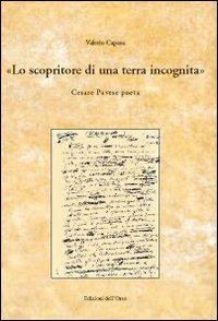 Lo scopritore di una terra incognita. Cesare Pavese poeta - Valerio Capasa - Libro Edizioni dell'Orso 2008, I libri di "Levia Gravia" | Libraccio.it