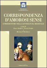 Corrispondenza d'amorosi sensi. L'omoerotismo nella letteratura medievale  - Libro Edizioni dell'Orso 2008, Ricerche intermedievali | Libraccio.it