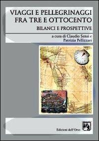 Viaggi e pellegrinaggi fra Tre e Ottocento. Bilanci e prospettive  - Libro Edizioni dell'Orso 2008, Oltremare | Libraccio.it