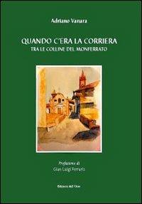 Quando c'era la corriera tra le colline del Monferrato - Adriano Vanara - Libro Edizioni dell'Orso 2008, Strenne e guide | Libraccio.it