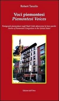 Voci piemontesi. Emigranti piemontesi negli Stati Uniti attraverso le loro parole. Ediz. italiana e inglese - Robert Tanzilo - Libro Edizioni dell'Orso 2009, Strenne e guide | Libraccio.it