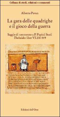 La gara delle quadrighe e il gioco della guerra. Saggio di commentao a «P. Papinii statii thebaidos liber VI 238-549» - Alberto Pavan - Libro Edizioni dell'Orso 2009, Minima philologica | Libraccio.it