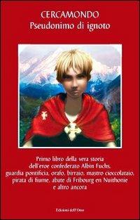 Primo libro della vera storia dell'eroe confederato Albin Fuchs, guardia pontificia, orafo, birraio, mastro cioccolataio, pirata di fiume, abate di Fribourg en...  - Libro Edizioni dell'Orso 2009 | Libraccio.it