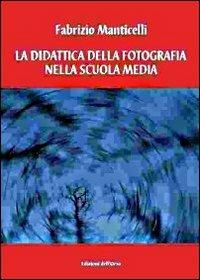 La didattica della fotografia nella scuola media. Pianificazione e progettazione di un'unità didattica - Fabrizio Manticelli - Libro Edizioni dell'Orso 2009, I quaderni della compagnie de Savoie | Libraccio.it